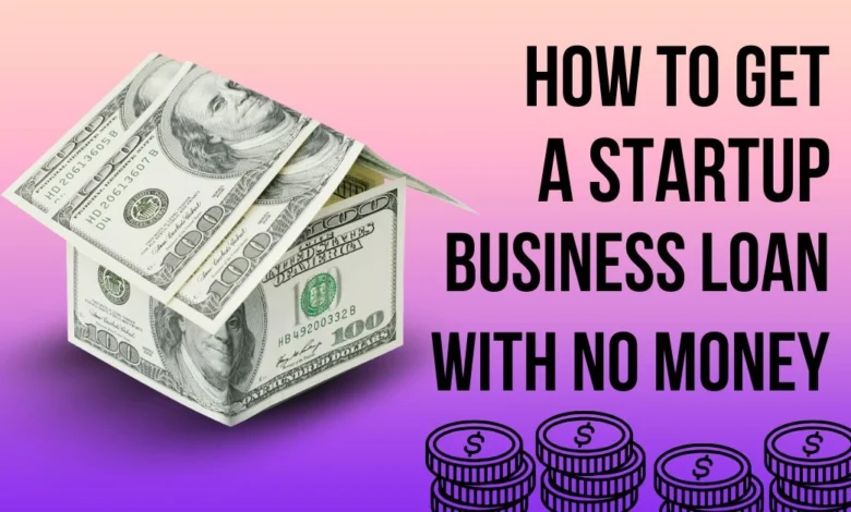 How To Get A Startup Business Loan With No Money